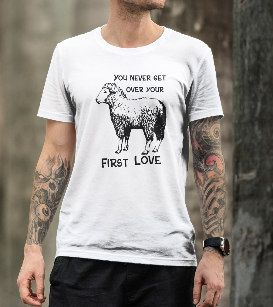 You Never Get Over Your First Love Sheep Illustration Shirts That Go Hard T-Shirt