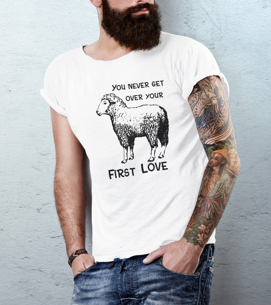 You Never Get Over Your First Love Sheep Illustration Shirts That Go Hard T-Shirt