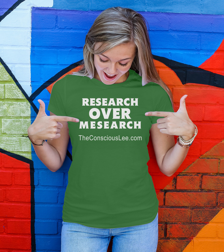 Research Over Mesearch TheConsciousLee.com T-Shirt