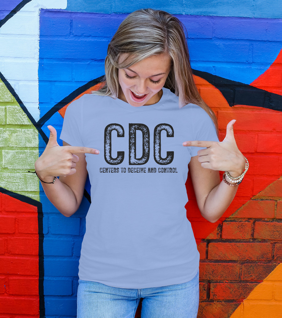 CDC Centers To Deceive And Control Message T-Shirt