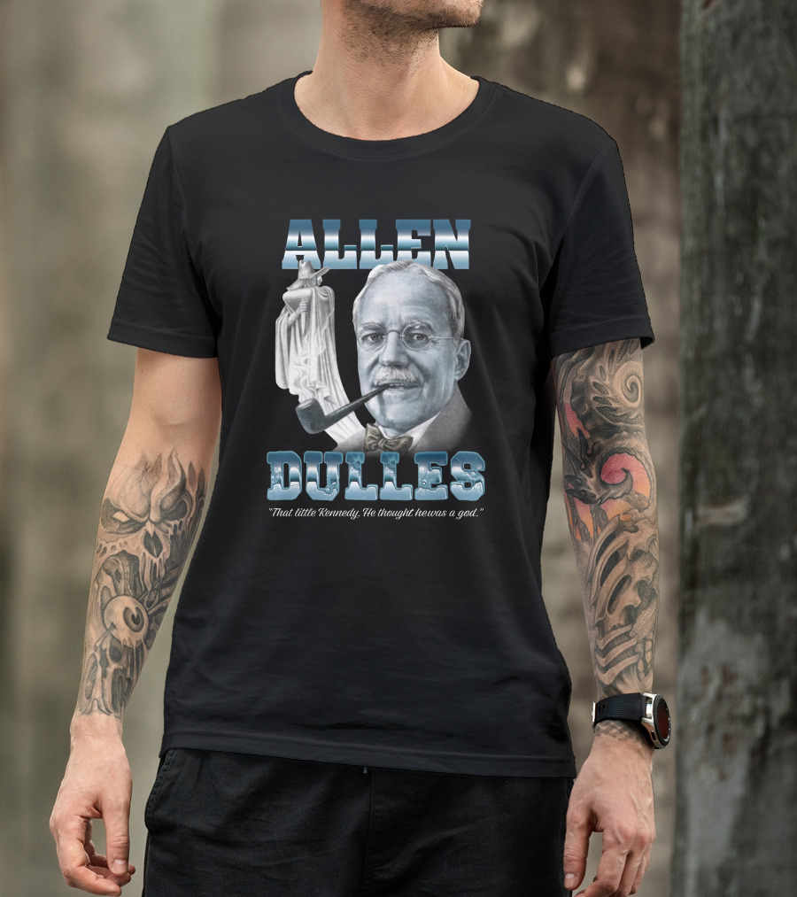Allen Dulles That Little Kennedy He Thought He Was A God White Chess Piece Pipe T-Shirt