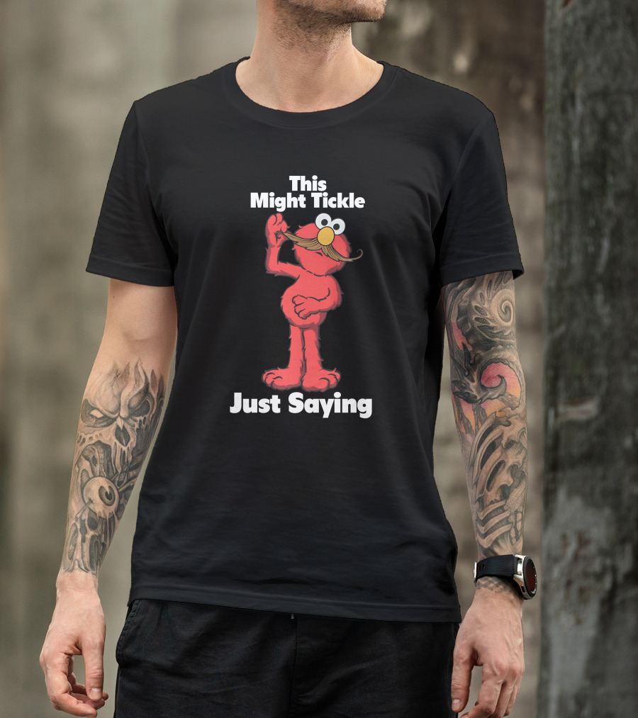This Might Tickle Just Saying Elmo Mustache T-Shirt