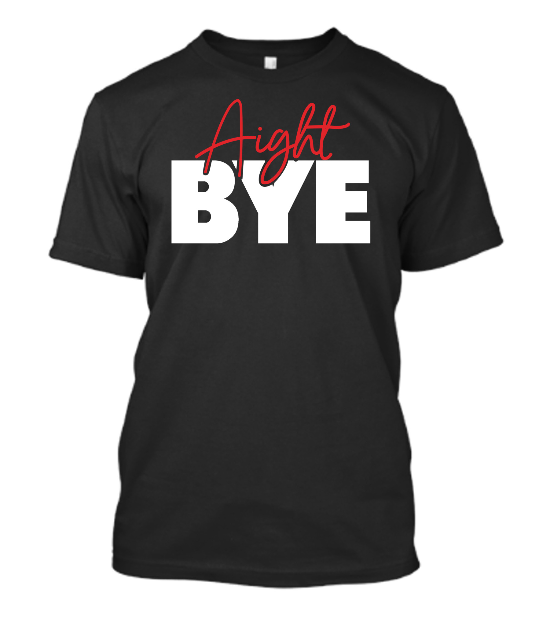 Aight Bye T-Shirt