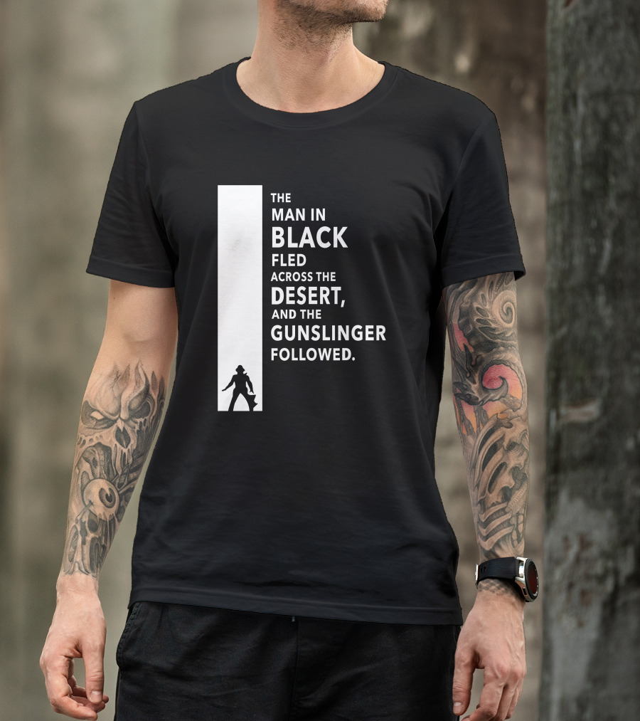 The Man In Black Fled Across The Desert And The Gunslinger Followed T-Shirt