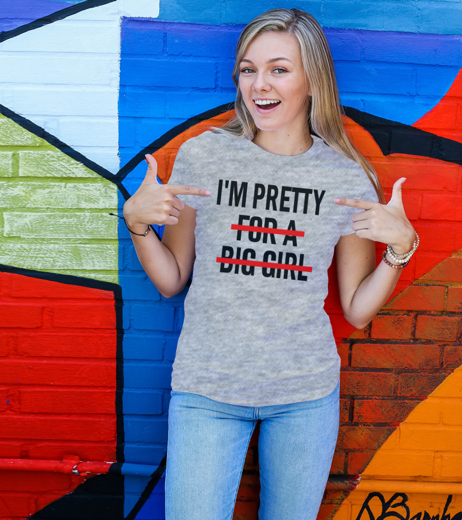 I'M PRETTY FOR A BIG GIRL Strikethrough Body Positivity T-Shirt
