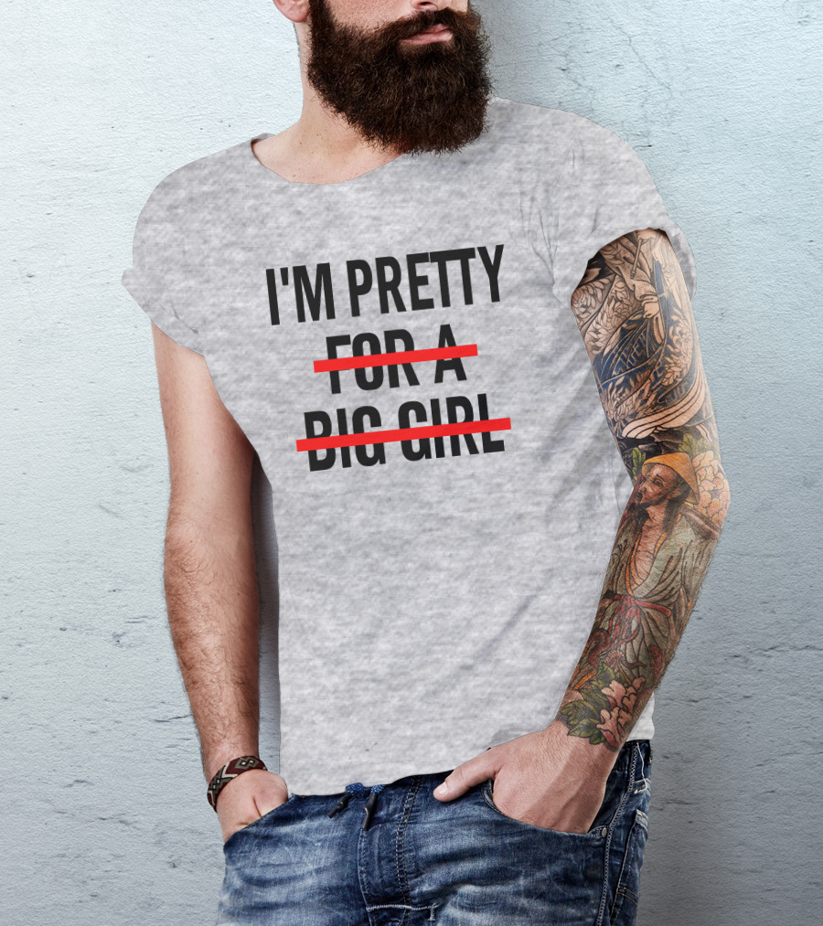 I'M PRETTY FOR A BIG GIRL Strikethrough Body Positivity T-Shirt