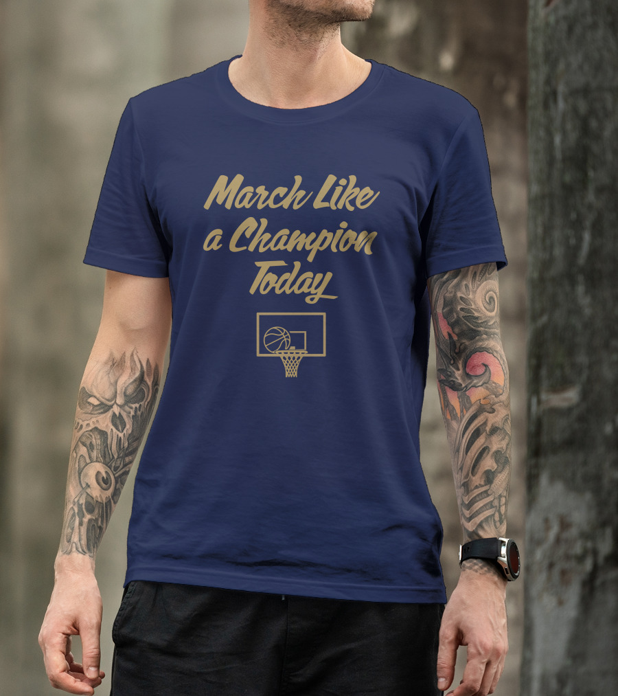 March Like A Champion Today Basketball T-Shirt