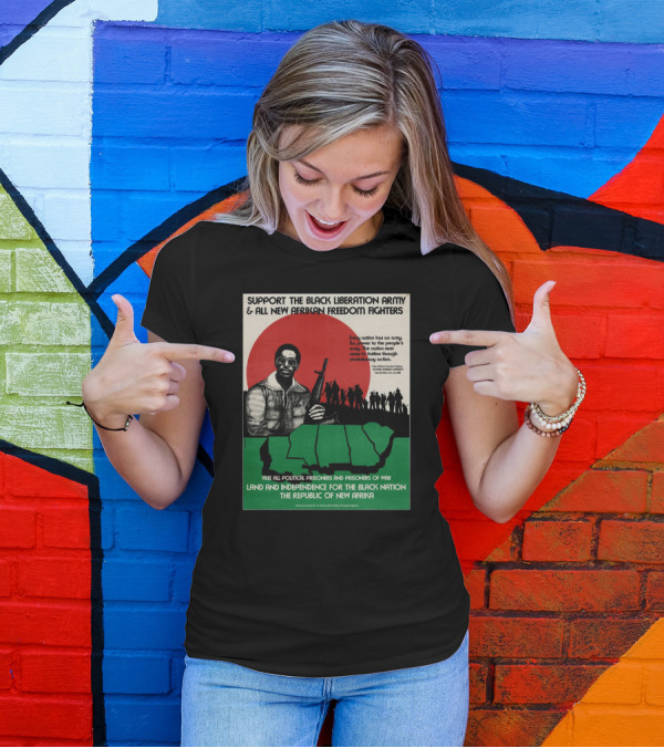 Support The Black Liberation Army And All New Afrikan Freedom Fighters Land And Independence For The Black Nation The Republic Of New Afrika T-Shirt