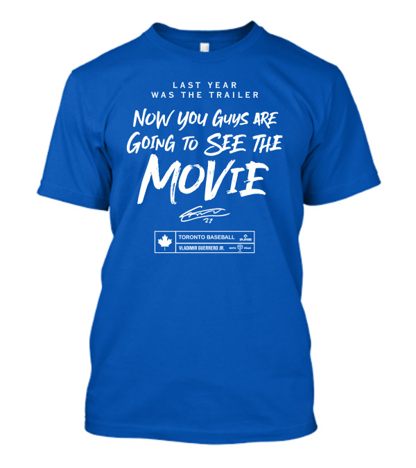 Last Year Was The Trailer Now You Guys Are Going To See The Movie Toronto Baseball Vladimir Guerrero Jr. 27 T-Shirt