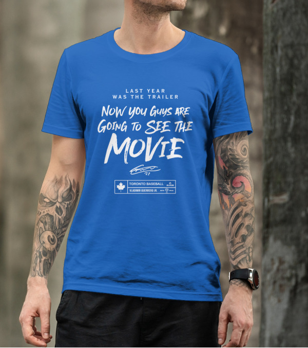 Last Year Was The Trailer Now You Guys Are Going To See The Movie Toronto Baseball Vladimir Guerrero Jr. 27 T-Shirt