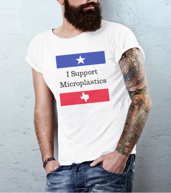 I Support Microplastics Texas Flag T-Shirt