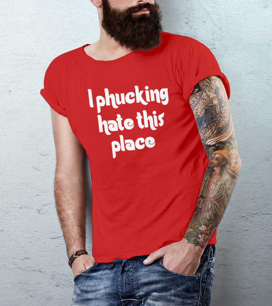 Barstoolphilly I Phucking Hate This Place Philadelphia Sentiment T-Shirt