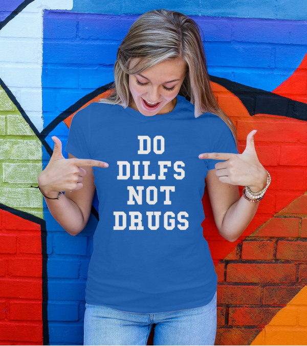 DO DILFS NOT DRUGS Blue And White Athletic T-Shirt