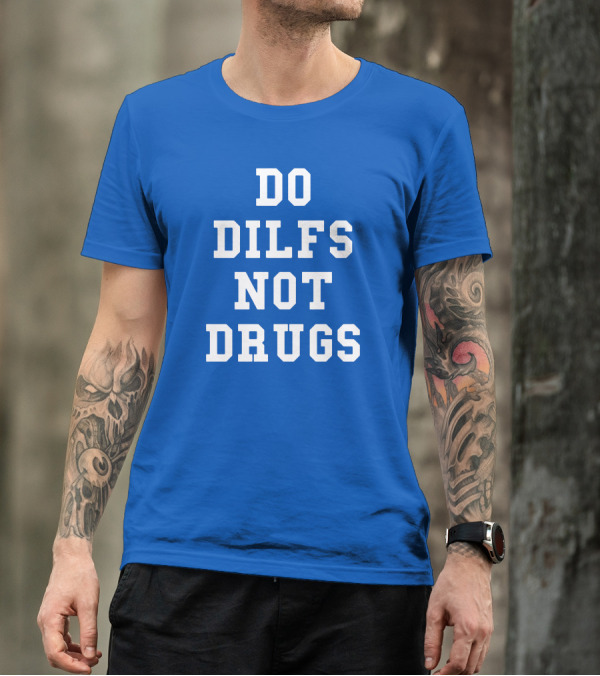 DO DILFS NOT DRUGS Blue And White Athletic T-Shirt