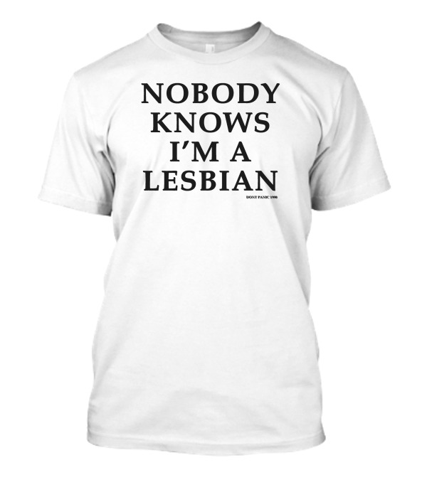 NOBODY KNOWS I'M A LESBIAN DON'T PANIC 1990 T-Shirt