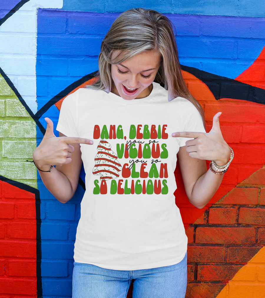 Dang Debbie You So Vicious You So Clean So Delicious T-Shirt