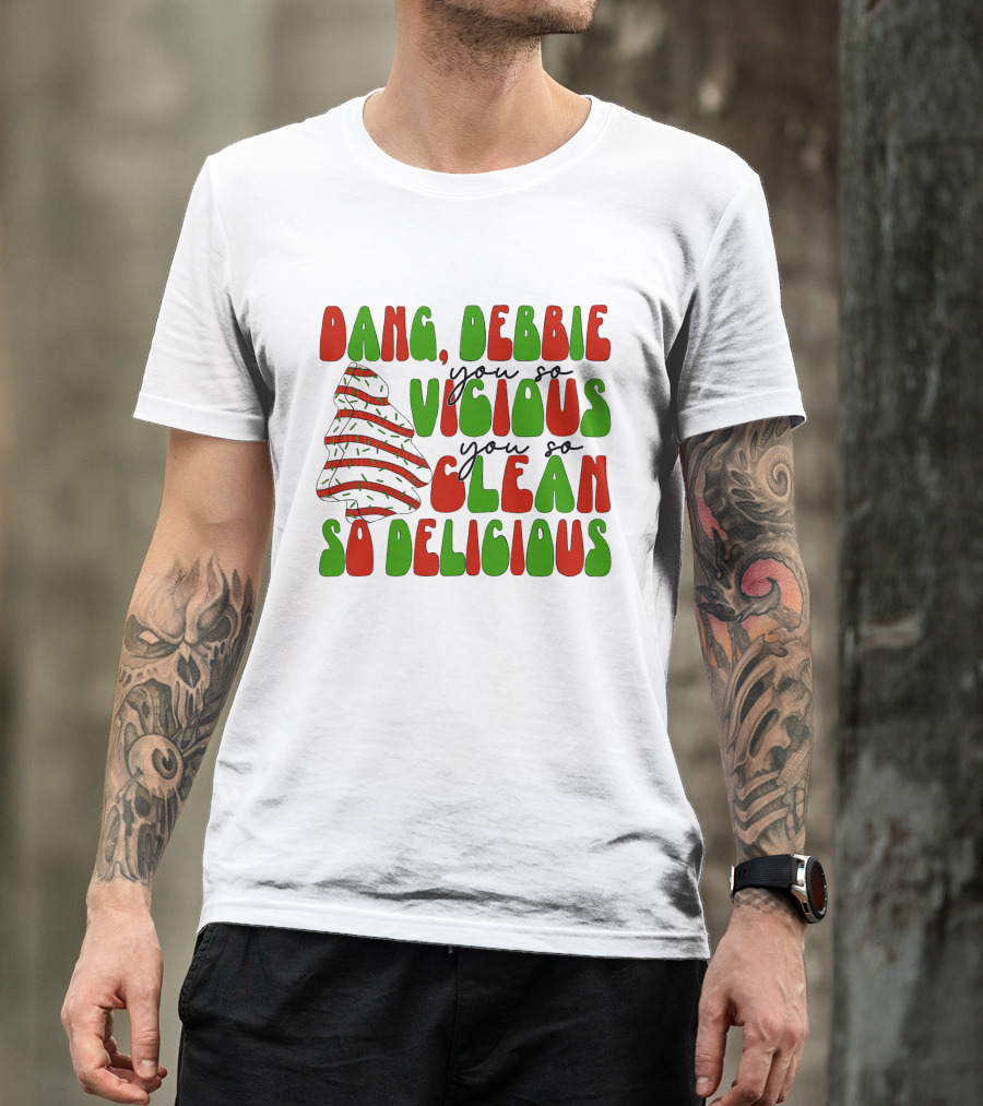 Dang Debbie You So Vicious You So Clean So Delicious T-Shirt