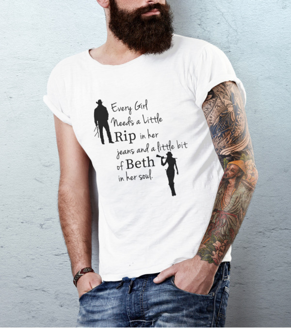 Yellowstone Season 5 Fan Every Girl Needs A Little Rip In Her Jeans And A Little Bit Of Beth In Her Soul T-Shirt