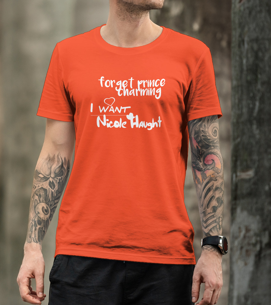 Forget Prince Charming I Love Nicole Haught T-Shirt