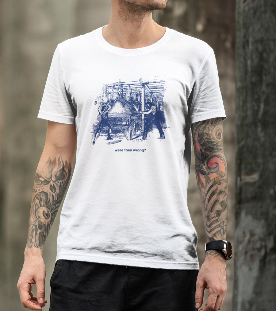 Were They Wrong Power Loom Riot 1826 Historical T-Shirt