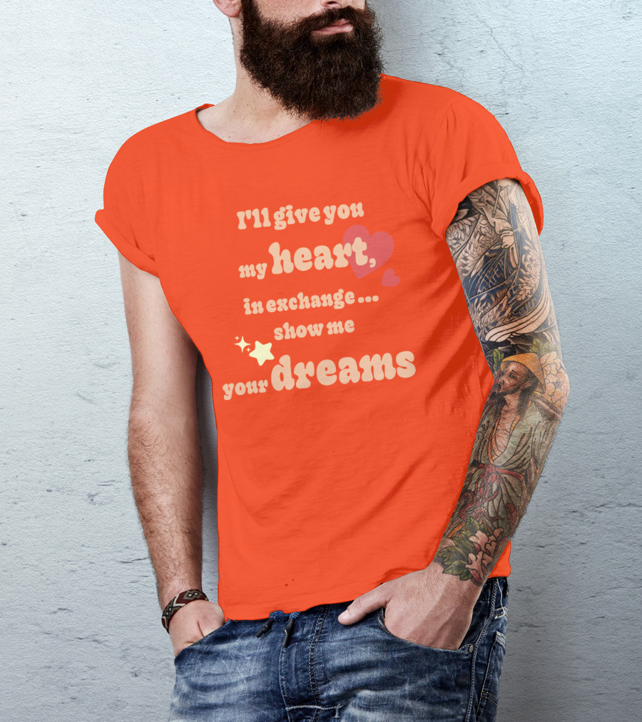 I'll Give You My Heart In Exchange Show Me Your Dreams Hearts And Stars T-Shirt
