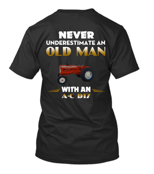 NEVER UNDERESTIMATE AN OLD MAN WITH AN A-C D17 T-Shirt
