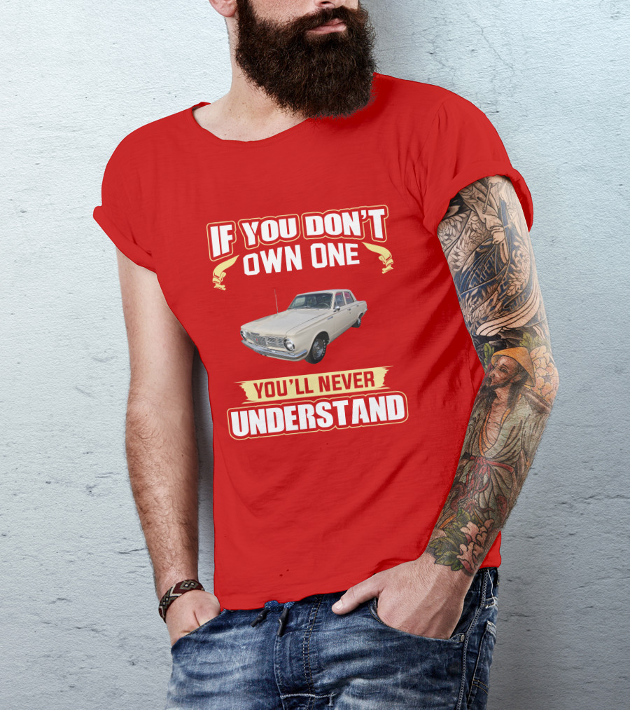 If You Don't Own One Plymouth Valiant You'll Never Understand T-Shirt