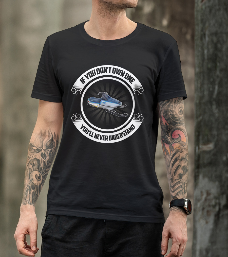 Yamaha SS 440 Snowmobile If You Don't Own One You'll Never Understand T-Shirt