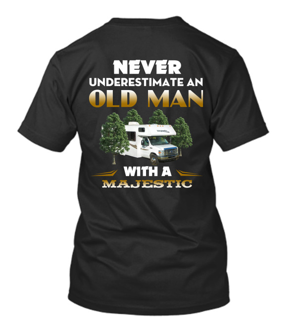 NEVER UNDERESTIMATE AN OLD MAN WITH A MAJESTIC RV T-Shirt