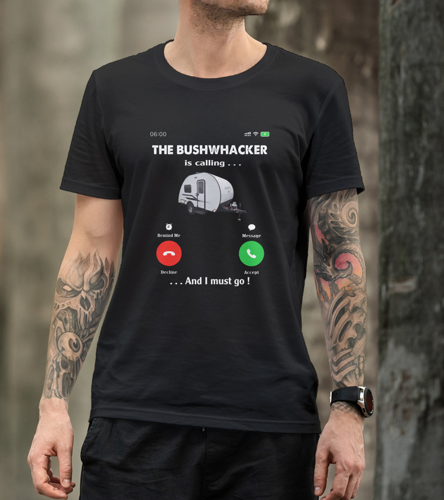 THE BUSHWHACKER Is Calling And I Must Go T-Shirt