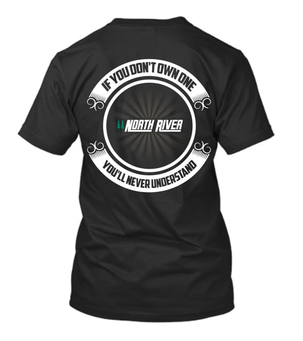 IF YOU DON'T OWN ONE NORTH RIVER BOAT YOU'LL NEVER UNDERSTAND T-Shirt