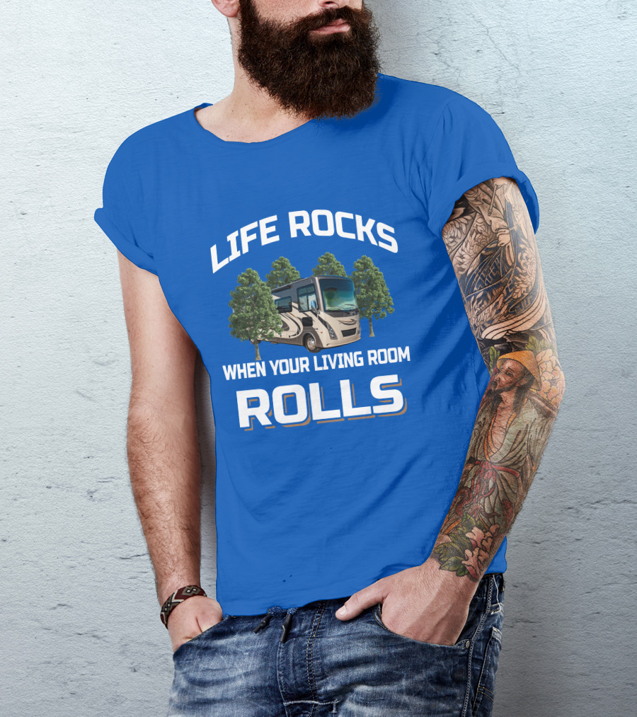 Life Rocks When Your Living Room Rolls Motorhome Adventure T-Shirt