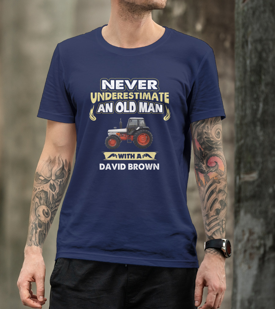 NEVER UNDERESTIMATE AN OLD MAN WITH A DAVID BROWN T-Shirt