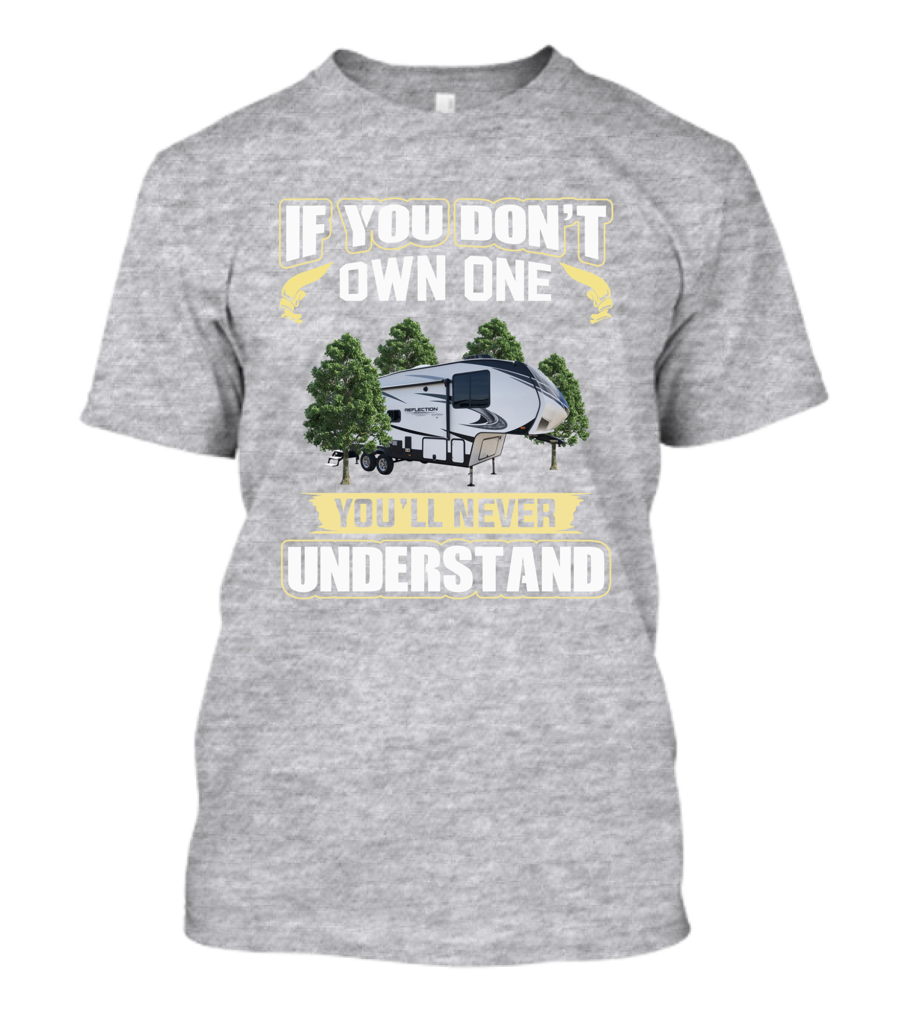 If You Don't Own One You'll Never Understand Grand Design Reflection 260RD T-Shirt