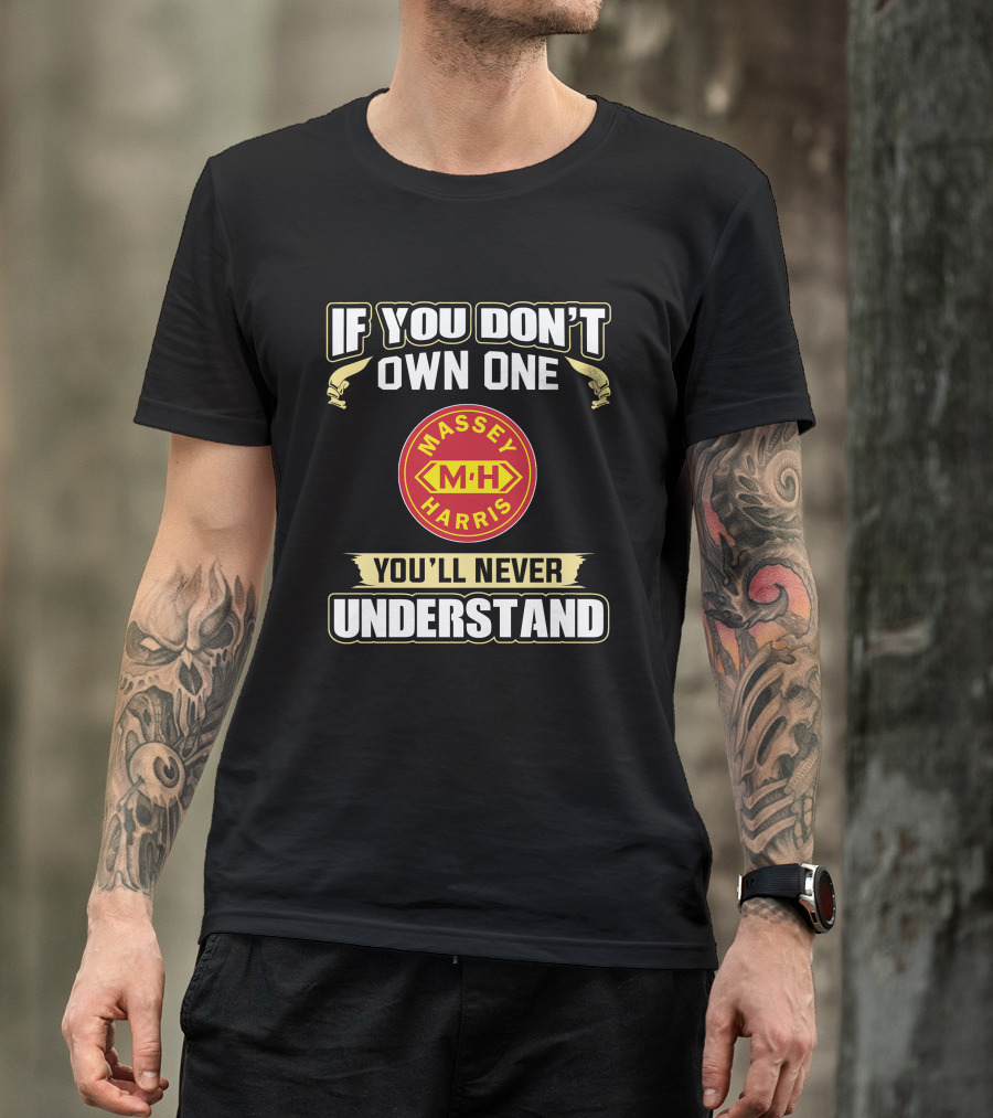 If You Don't Own One Massey Harris M H You'll Never Understand T-Shirt