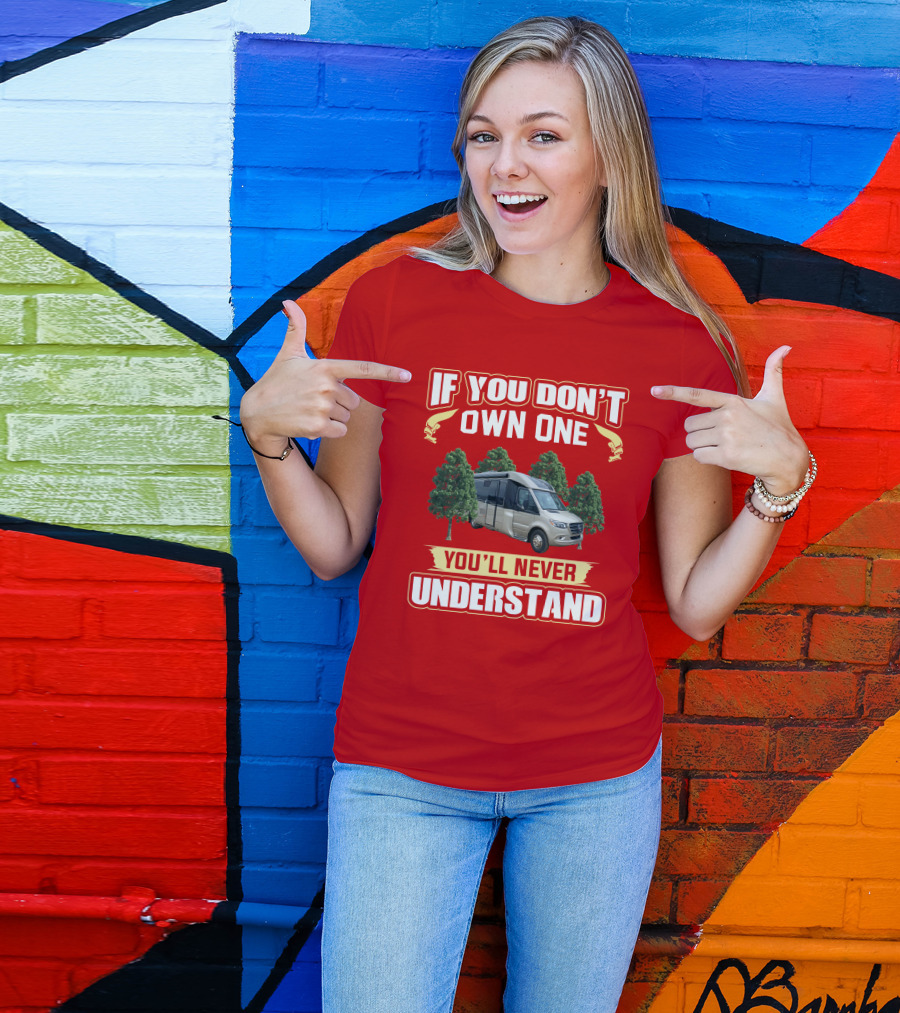 If You Don't Own One You'll Never Understand Leisure Travel Vans Unity U24RL T-Shirt