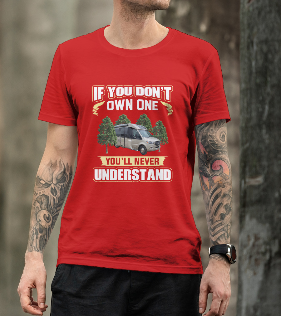 If You Don't Own One You'll Never Understand Leisure Travel Vans Unity U24RL T-Shirt