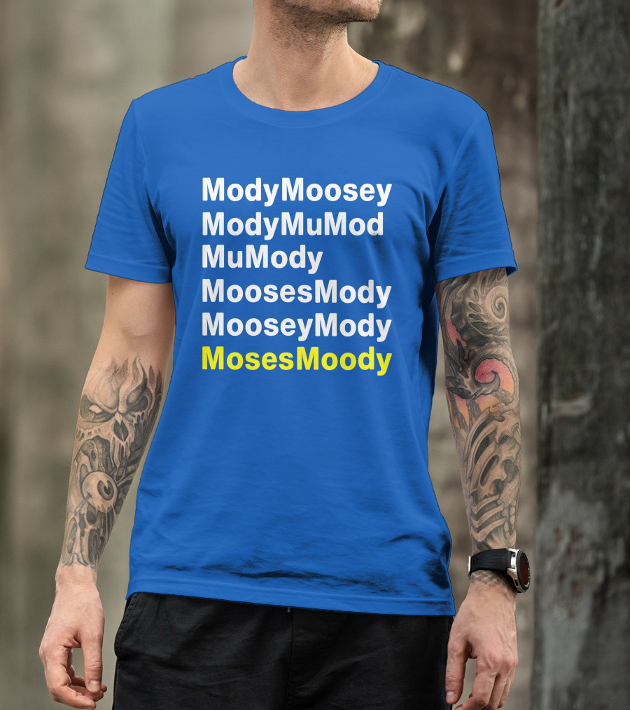 Moses Moody ModyMoosey ModyMuMod MuMody MoosesMody MooseyMody BayHogs T-Shirt