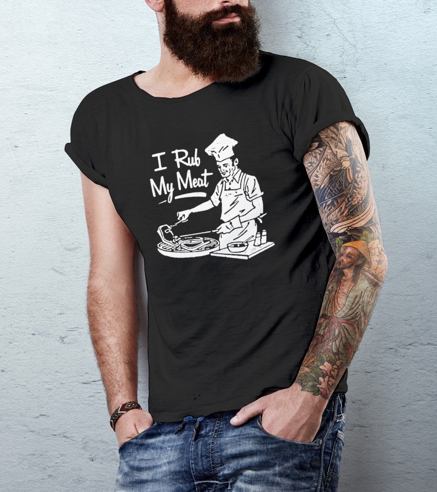 I Rub My Meat Chef Preparing Barbecue Cooking Humorous Phrase T-Shirt