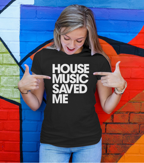 House Music Saved Me T-Shirt