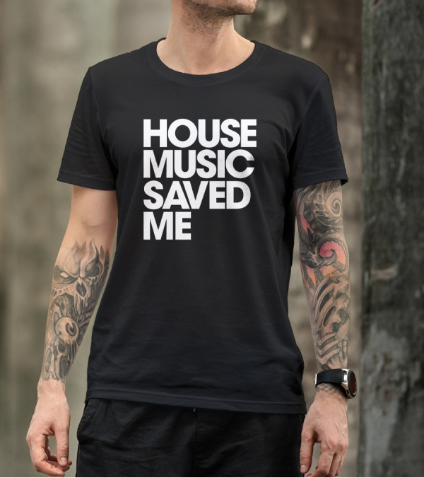 House Music Saved Me T-Shirt