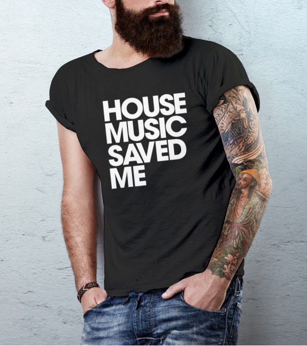 House Music Saved Me T-Shirt