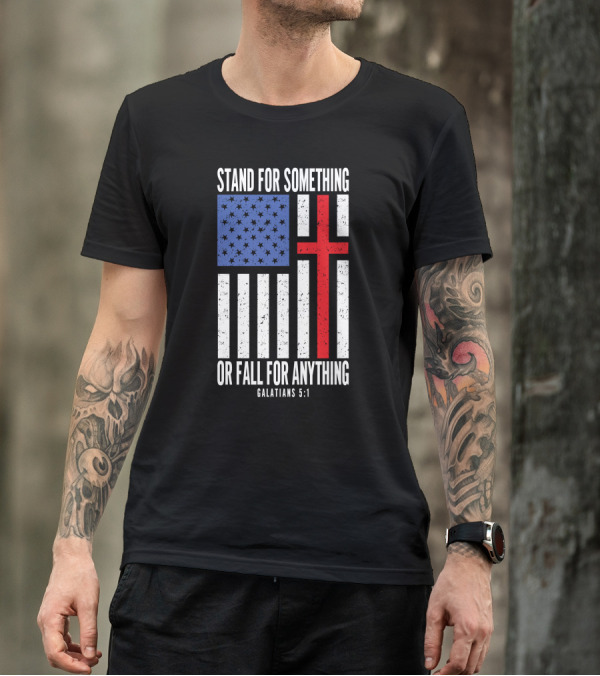Stand For Something Or Fall For Anything Galatians 5:1 American Flag Cross T-Shirt