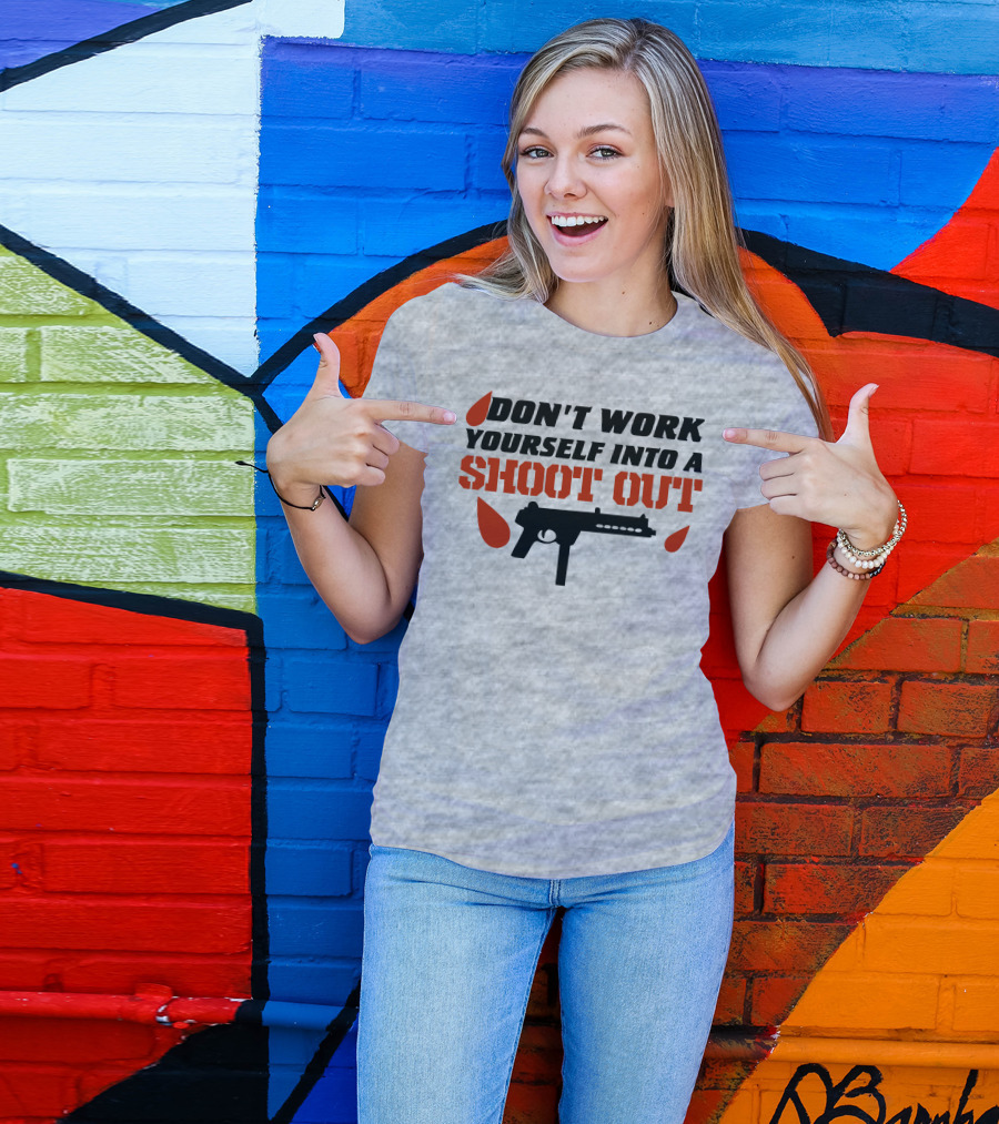 Don't Work Yourself Into A Shoot Out Gun Silhouette And Blood Drops T-Shirt