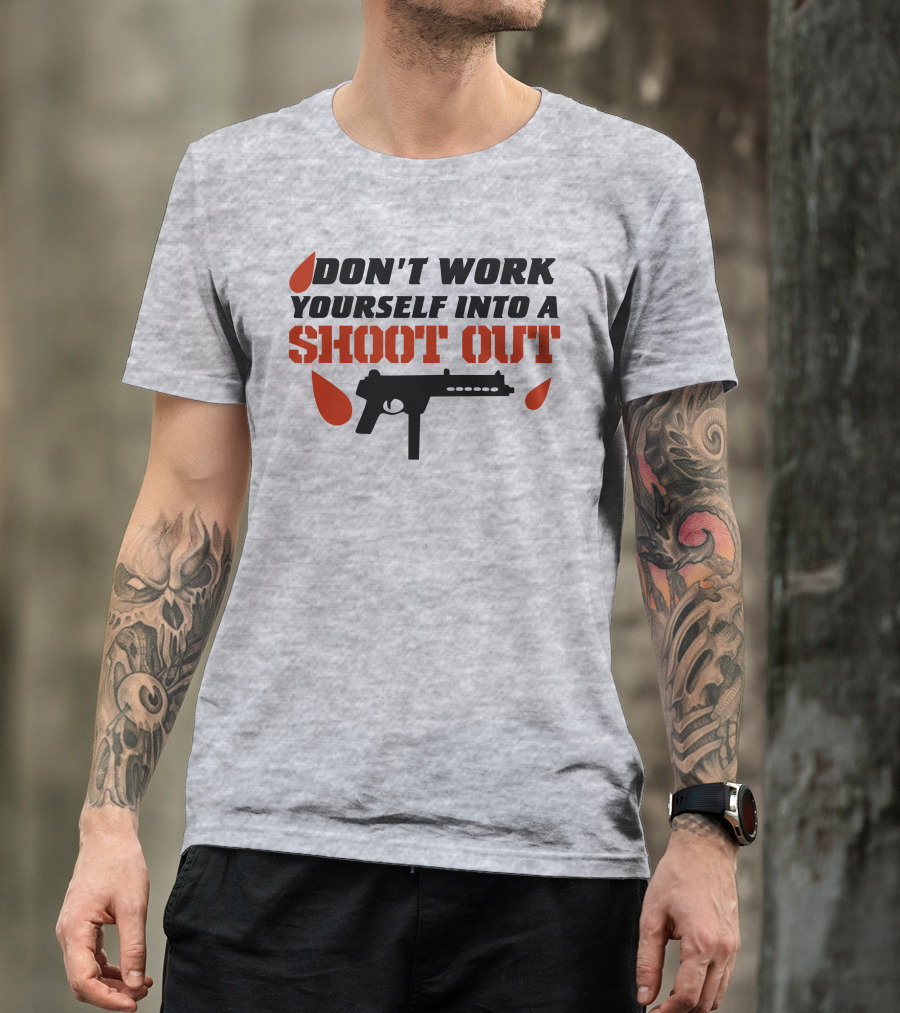 Don't Work Yourself Into A Shoot Out Gun Silhouette And Blood Drops T-Shirt
