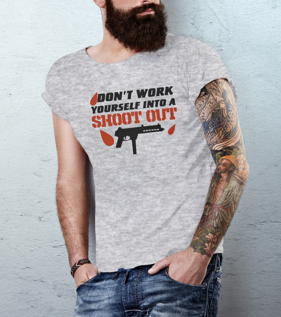 Don't Work Yourself Into A Shoot Out Gun Silhouette And Blood Drops T-Shirt