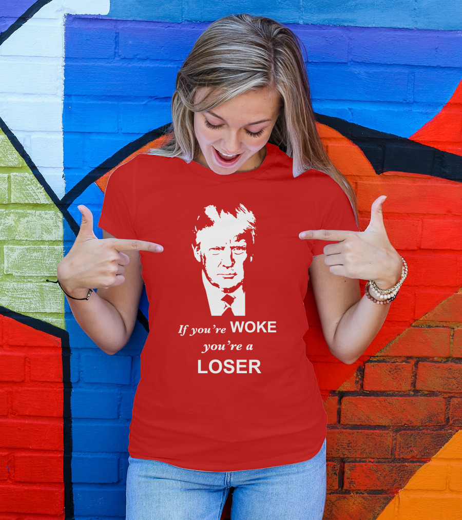 If You're Woke You're A Loser Trump Face T-Shirt