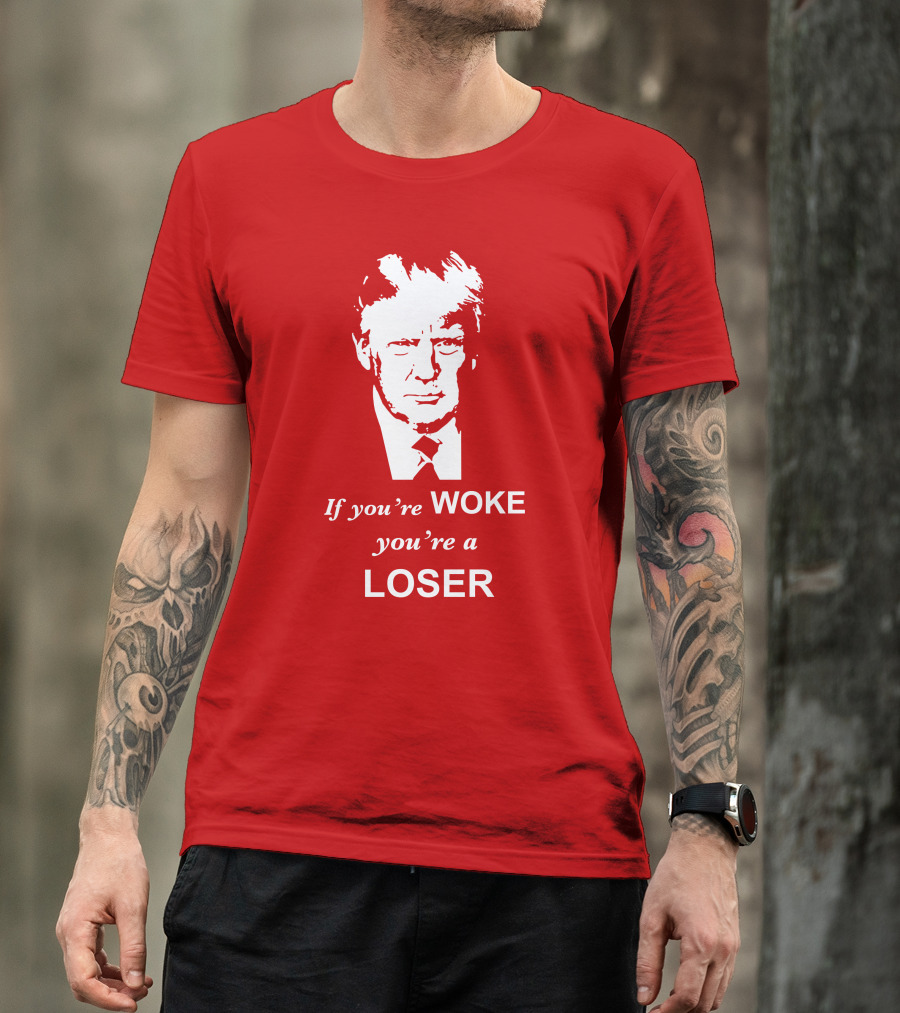 If You're Woke You're A Loser Trump Face T-Shirt