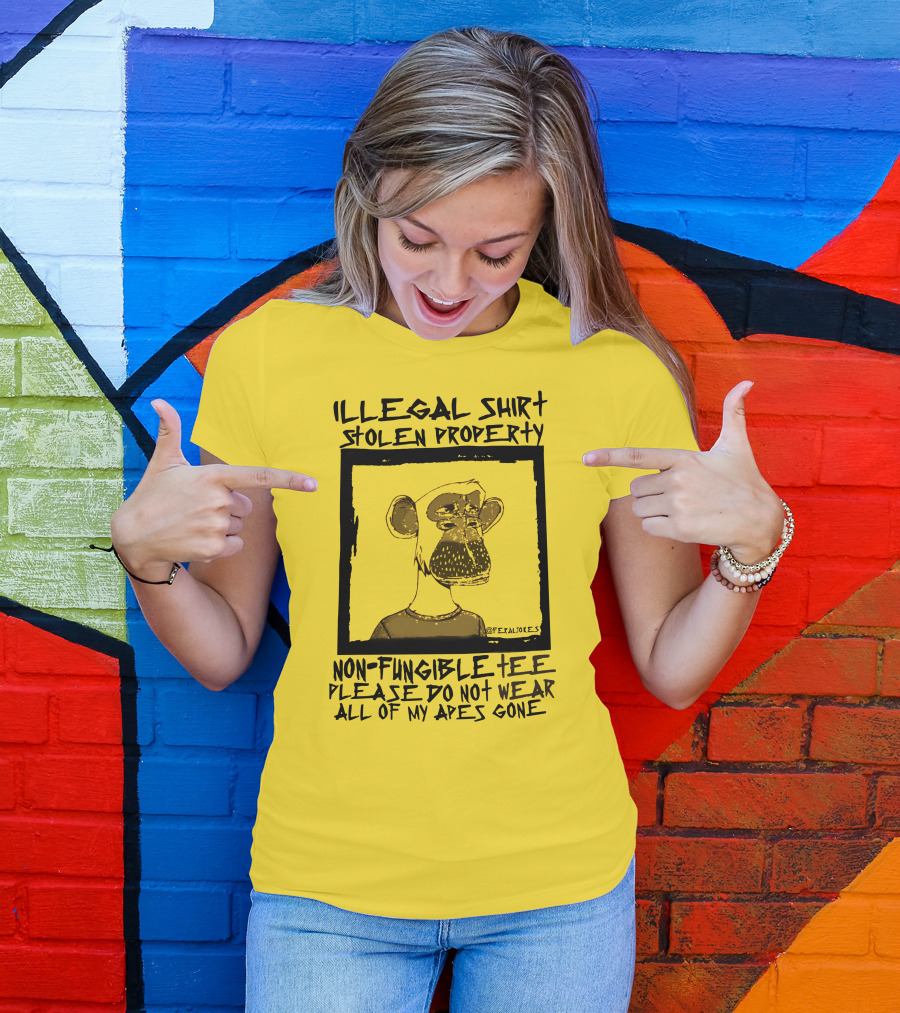 Illegal Stolen Property Non-Fungible Tee Please Do Not Wear All Of My Apes Gone T-Shirt