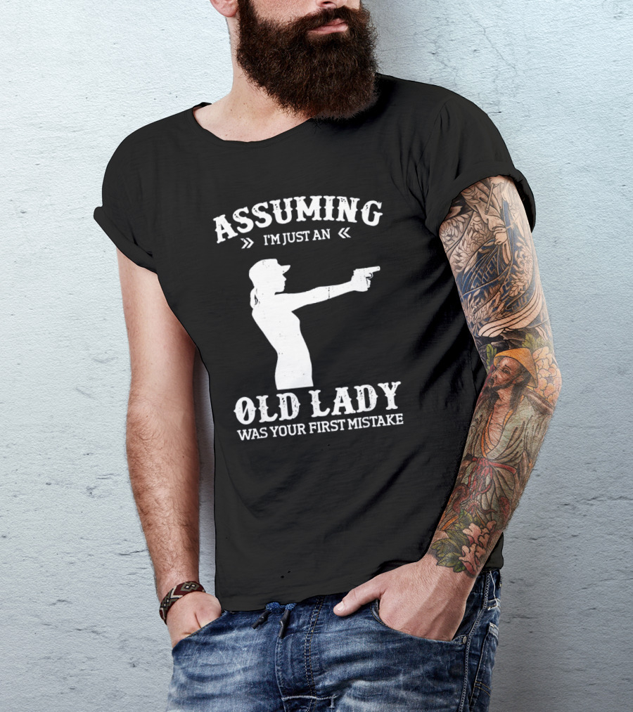 Assuming I'm Just An Old Lady Was Your First Mistake Gun T-Shirt